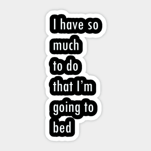 I have so much to do that I’m going to  bed Sticker